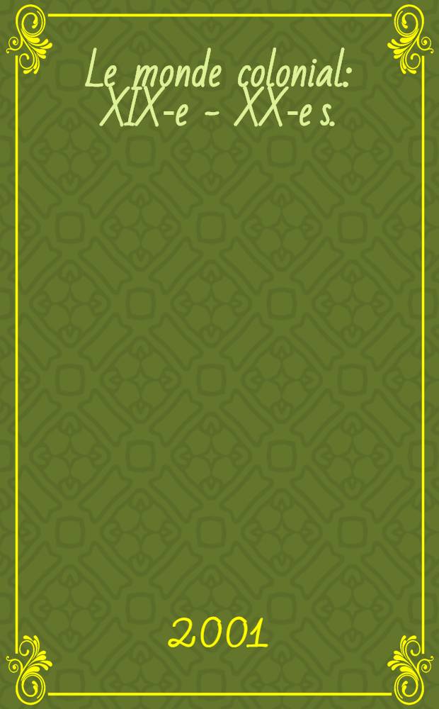 Le monde colonial : XIX-e - XX-e s. = Колониальный мир(19-20 вв.)