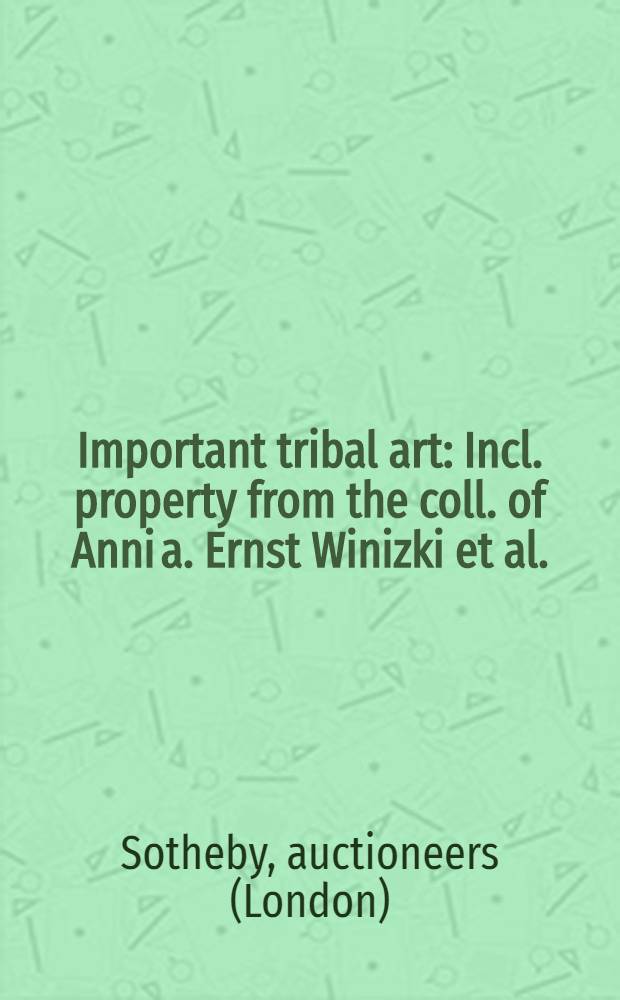 Important tribal art : Incl. property from the coll. of Anni a. Ernst Winizki et al. : Auction: May 5, 1997, New York : A catalogue = Искусство племен на аукционе "Сотби"