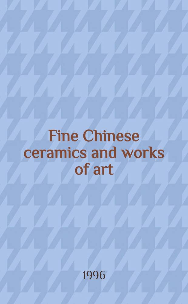 Fine Chinese ceramics and works of art : Incl. a copper-red glazed dish, mark a. period of Xuande etc. : A cat. of the public auction, 11th June 1996, London = Изысканная китайская керамика и произведения искусства на аукционе "Сотби"