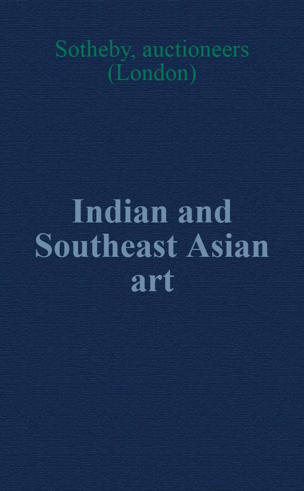 Indian and Southeast Asian art : Incl. property from the estate of Alice Boney et al. : Auction, June 2, 1992, New York : A catalogue = Искусство Индии и Юговосточной Азии на аукционе "Сотби"