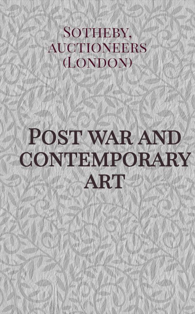 Post war and contemporary art : Incl. property from the estate of Audrey Aiken et al. : A cat. of the publ. auction, 21st Mar. 1991, London = Послевоенное и современное искусство на аукционе "Сотби"