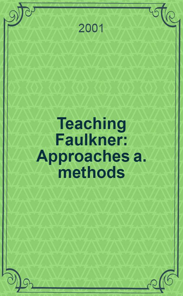 Teaching Faulkner : Approaches a. methods = Изучение творчества Фолкнера