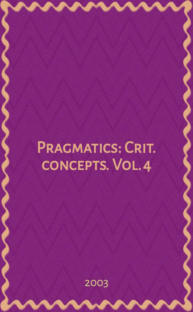 Pragmatics : Crit. concepts. Vol. 4 : Presupposition, implicature and indirect speech acts = Логика