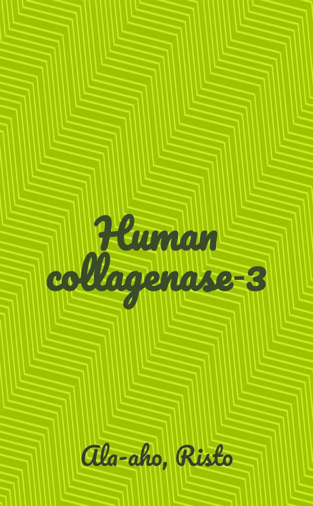 Human collagenase-3 (MMP-13) in tumor growth and invasion : Diss. = Человеческая коллагеназа-3 (матричная металлопротеиназа 13) в росте и инвазии опухоли.