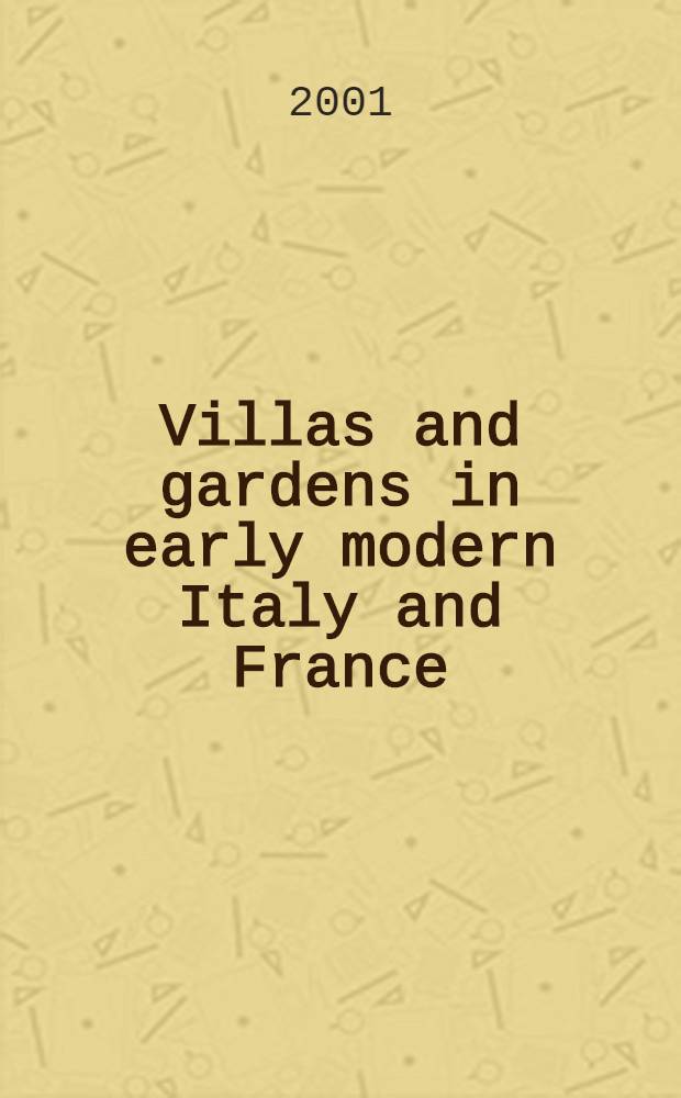 Villas and gardens in early modern Italy and France = Виллы и сады в ранней современной Италии и Франции.