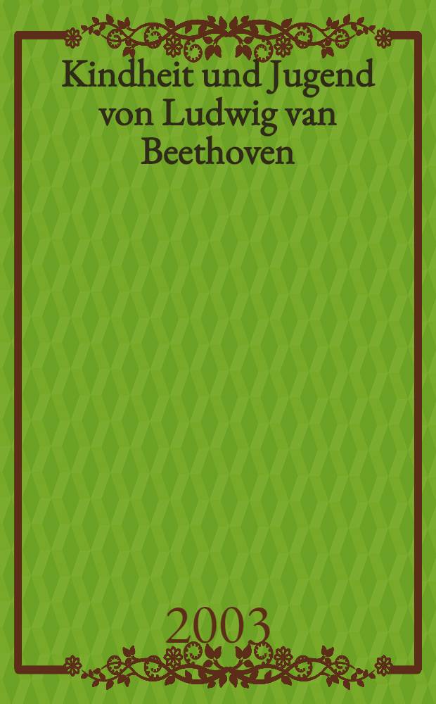 Kindheit und Jugend von Ludwig van Beethoven : Lesebuch f&uuml;r Fortgeschrittene nach Felix Huch "Beethoven. Leben und Werk des gro&beta;en Komponisten" = Детство и юность Людвига ван Бетховена