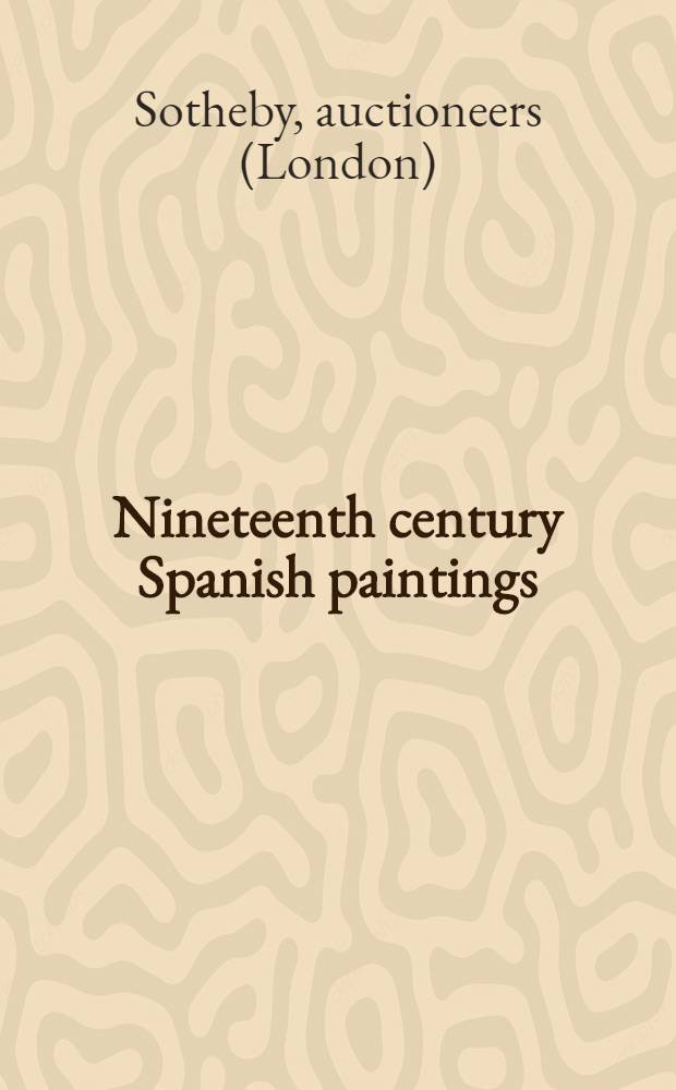 Nineteenth century Spanish paintings : A cat. of publ. auction, 23rd Nov. 1988, London = Испанские картины 19 в. на аукционе "Сотби"