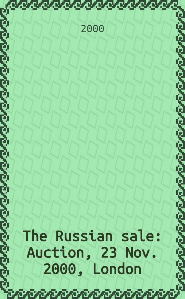 The Russian sale : Auction, 23 Nov. 2000, London : A catalogue = Русское искусство на аукционе "Сотби"