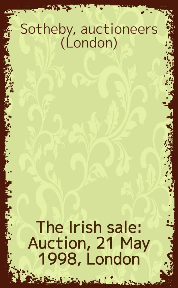 The Irish sale : Auction, 21 May 1998, London : A catalogue = Ирландское искусство на аукционе "Сотби".
