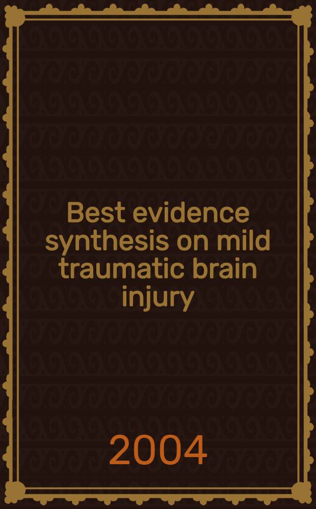 Best evidence synthesis on mild traumatic brain injury : Results of the WHO Collab. centre for neurotrauma, prevention, management a. rehabilitation task force on mild traumatic brain injury = Лучшие доказательства синтеза при легких черепно-мозговых травмах: результаты совместного центра ВОЗ по нейротравмам, профилактике, лечению и реабилитационной тактике при легких черепно-мозговых травмах.