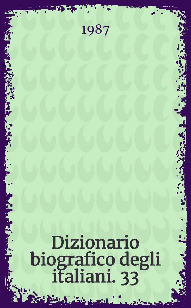 Dizionario biografico degli italiani. [33 : D'Asaro - De Foresta]