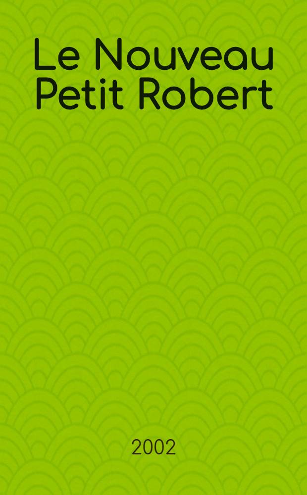 Le Nouveau Petit Robert : Dict. alph. et analogique de la lang. fr = Новый малый словарь Робер