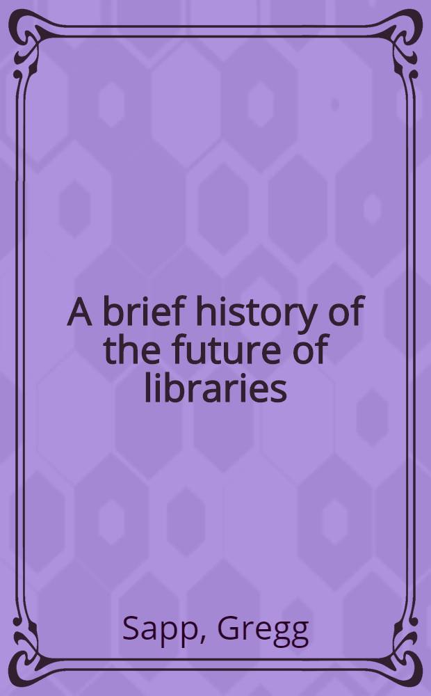 A brief history of the future of libraries : An annot. bibliogr = Краткая история будущего библиотек