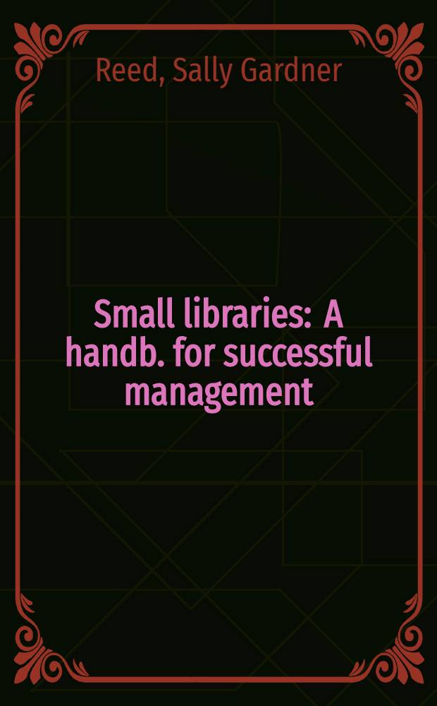 Small libraries : A handb. for successful management = Небольшие библиотеки