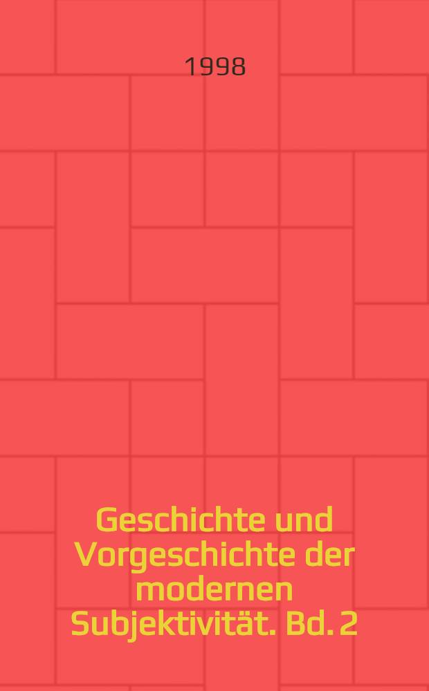Geschichte und Vorgeschichte der modernen Subjektivität. Bd. 2