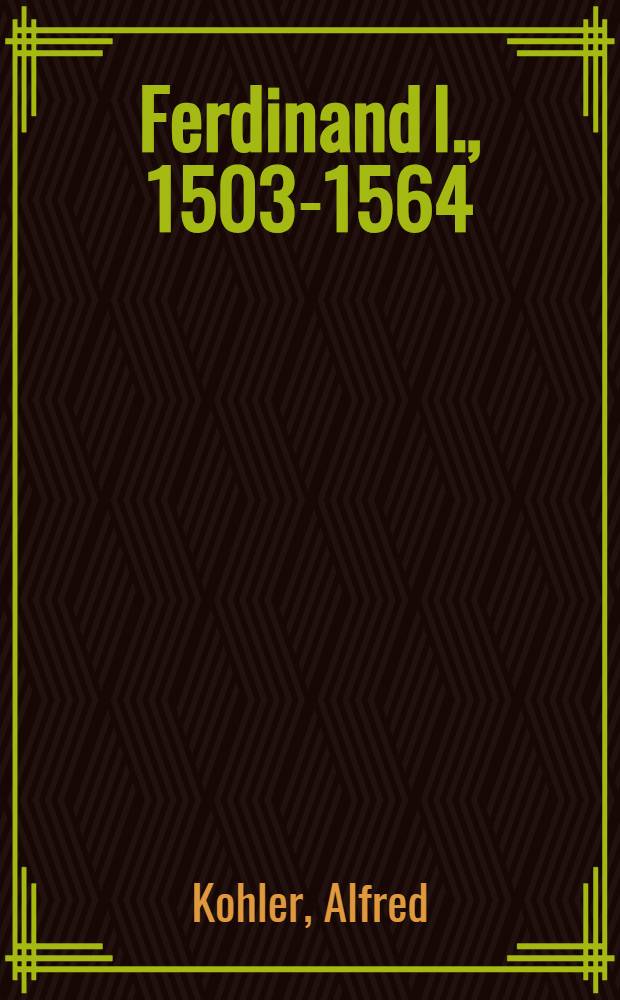 Ferdinand I., 1503-1564 : Fürst, König u. Kaiser = ФердинандI,1503 -1564:первый король и кайзер