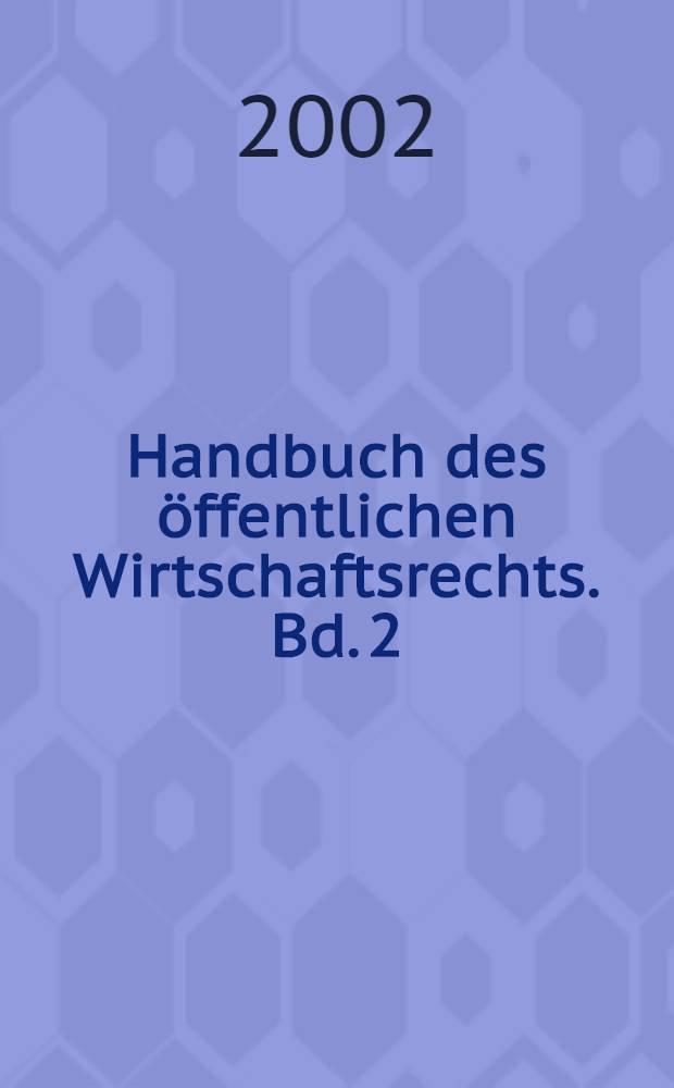 Handbuch des öffentlichen Wirtschaftsrechts. Bd. 2