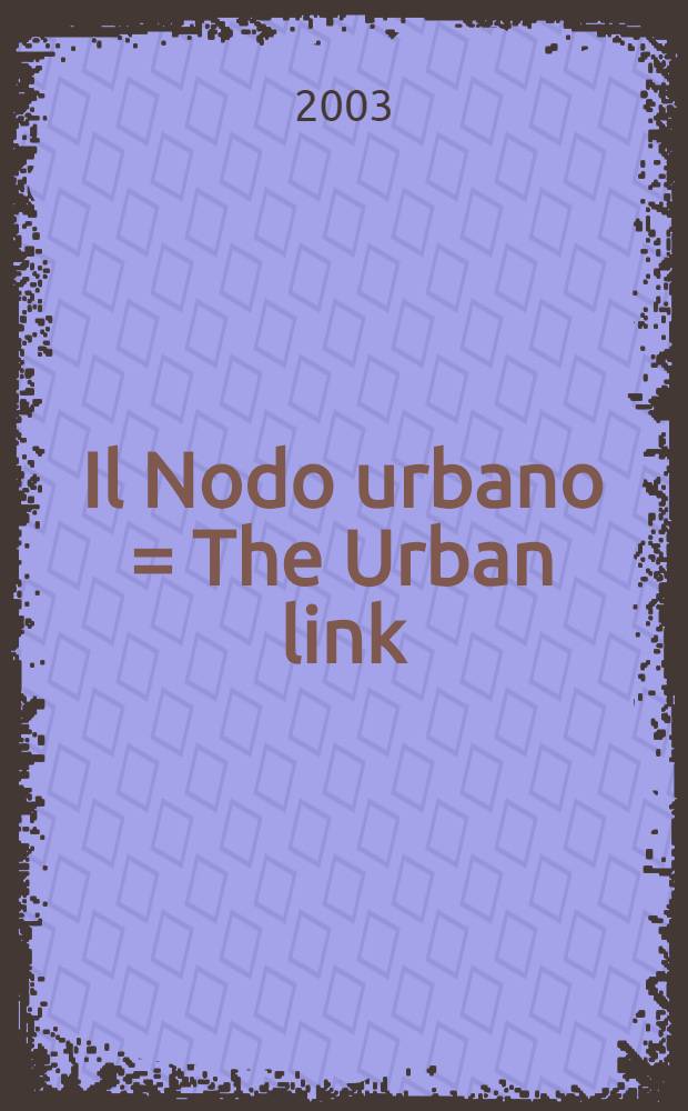 Il Nodo urbano = The Urban link : Il concorso della nuova statione di Torino Porta Susa