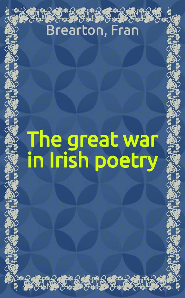 The great war in Irish poetry : W.B. Yeats to Michael Longley = Великая война в ирландской поэзии