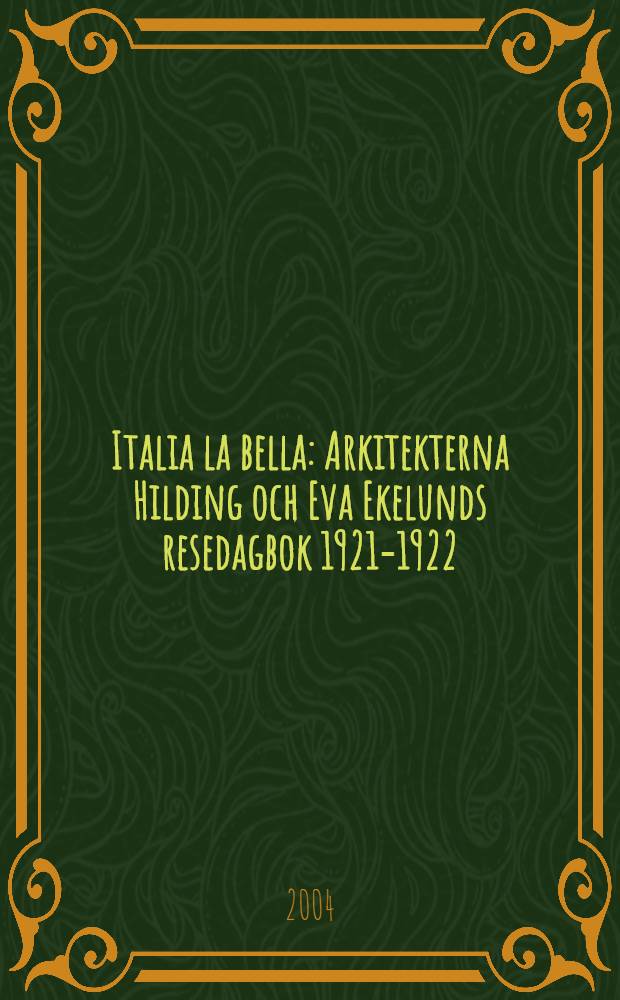 Italia la bella : Arkitekterna Hilding och Eva Ekelunds resedagbok 1921-1922 = Прекрасная Италия.