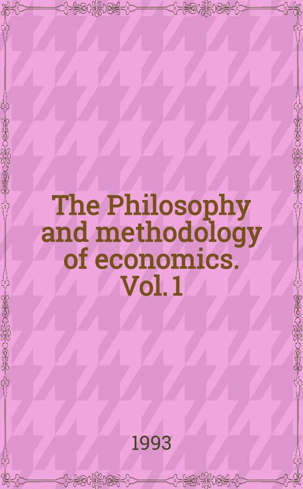 The Philosophy and methodology of economics. Vol. 1
