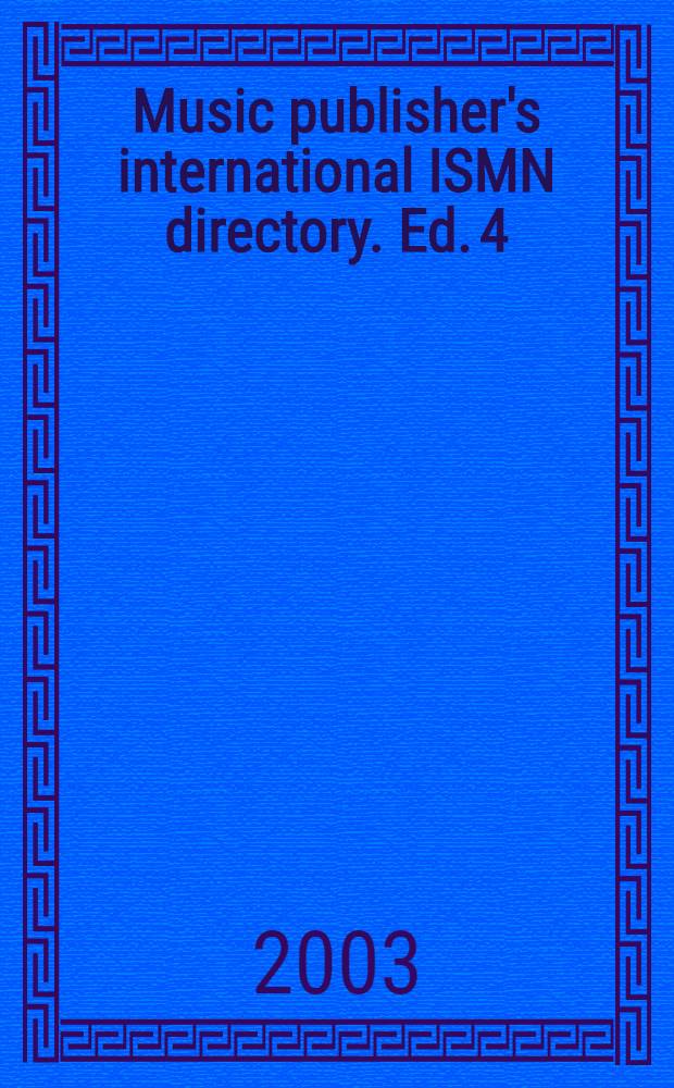 Music publisher's international ISMN directory. Ed. 4 : 2003