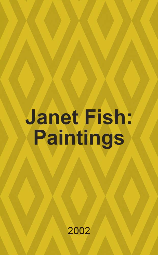 Janet Fish : Paintings : A catalogue = Картины Джанет Фиш