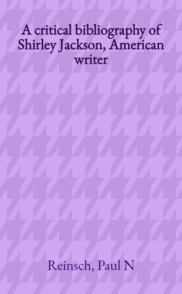 A critical bibliography of Shirley Jackson, American writer (1919-1965) : Reviews, criticism, adapt = Библиография Ширли Джексона,американского писателя(1919-1965)