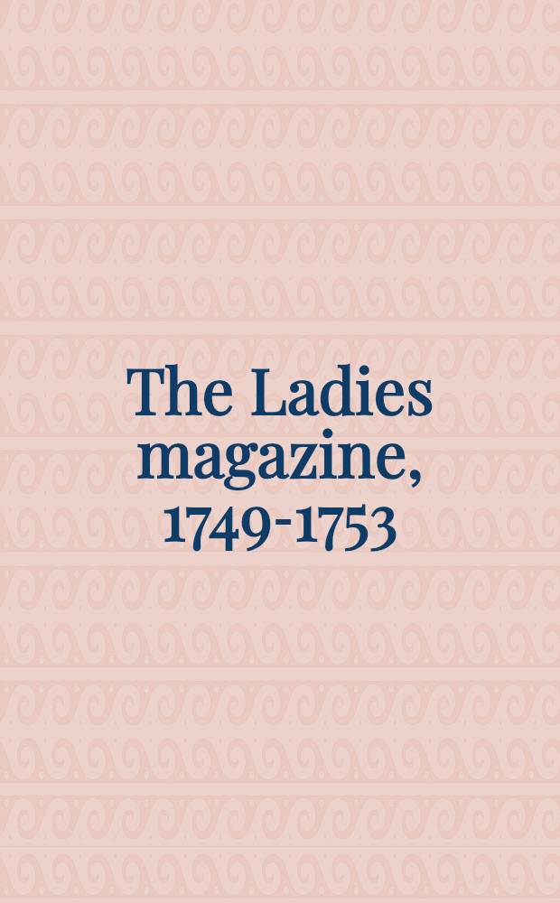 The Ladies magazine, 1749-1753 : A annot. cat. of the lit. prose = Женские журналы,1749-1753.Аннотированный каталог литературной прозы