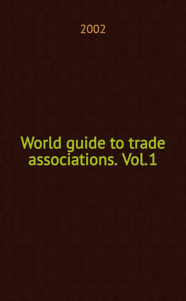 World guide to trade associations. Vol. 1 : Trade associations