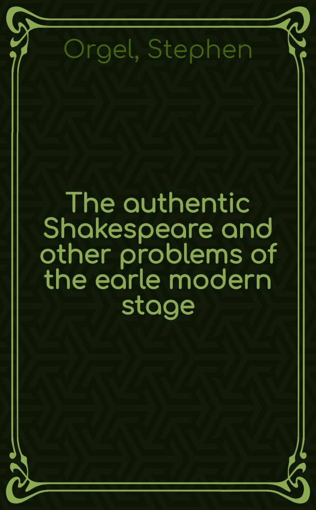 The authentic Shakespeare and other problems of the earle modern stage = Подлинный Шекспир