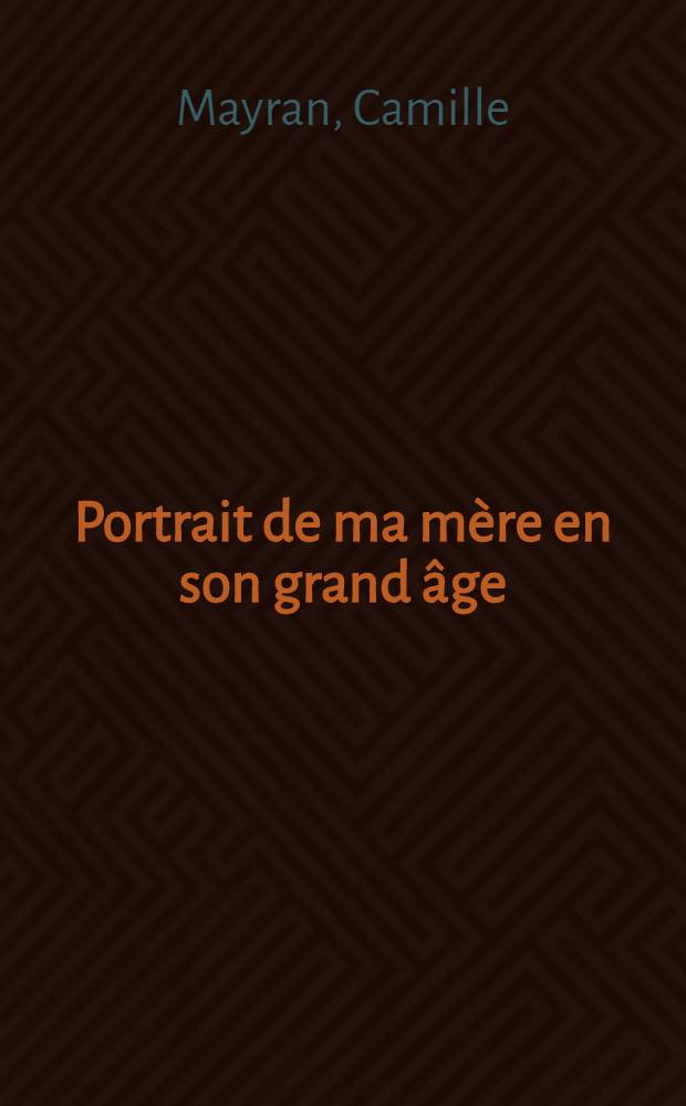 Portrait de ma mère en son grand âge