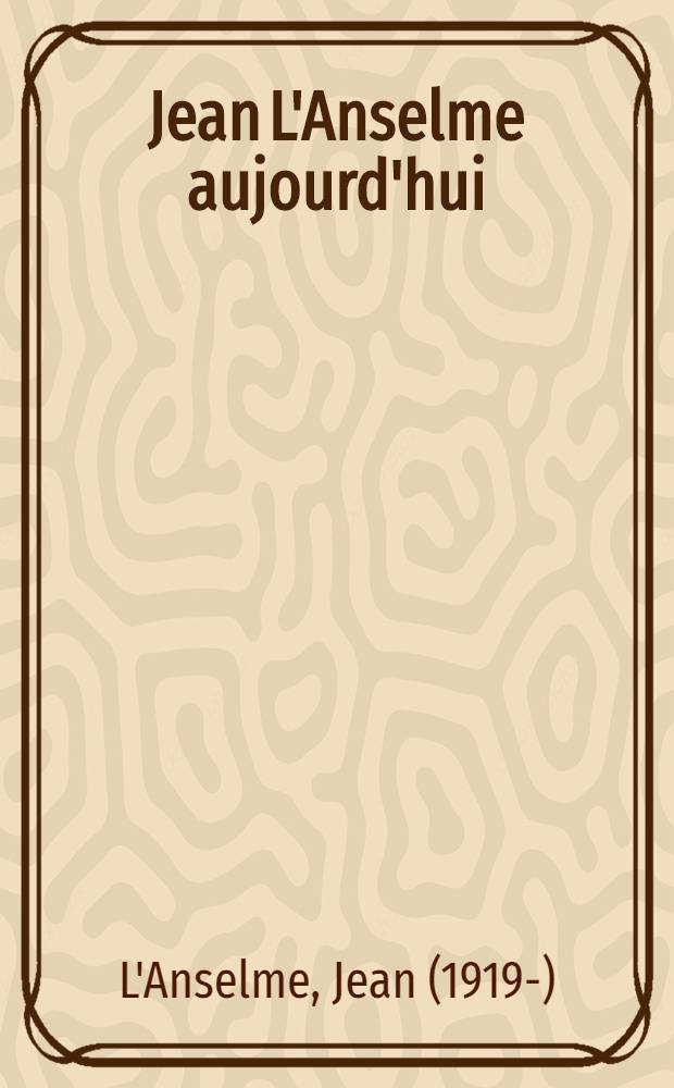 Jean L'Anselme aujourd'hui : Interviews. Suivi d'un choix de poèmes, d'une autobiogr. et d'une bibliogr = Жан Л'Ансельм сегодня
