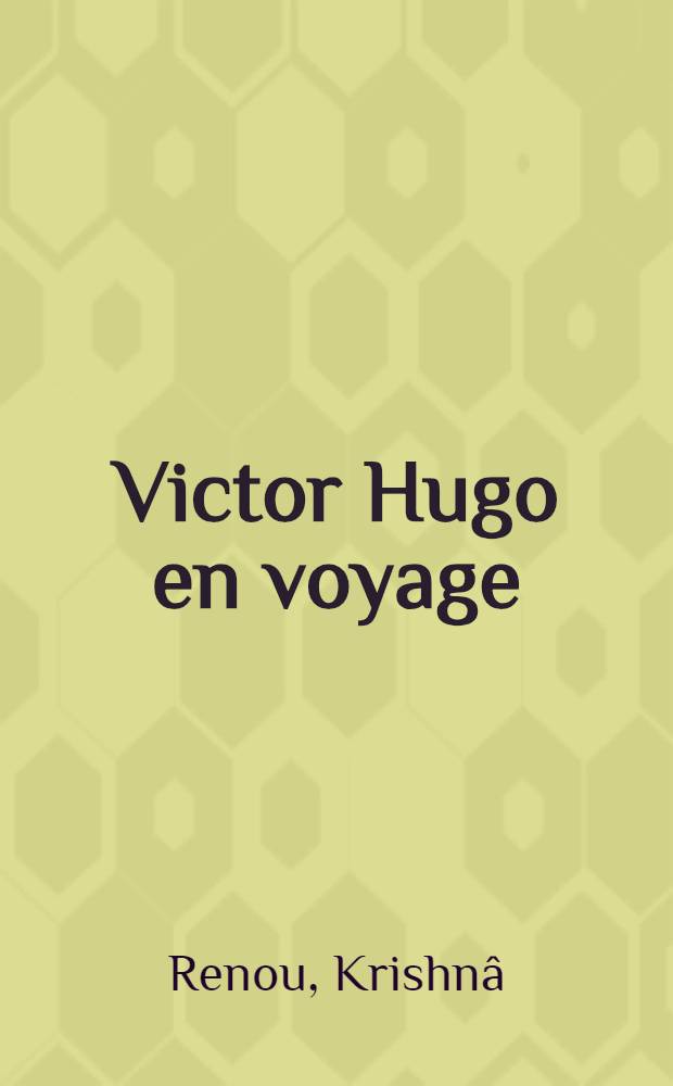 Victor Hugo en voyage = Путешествия Виктора Гюго