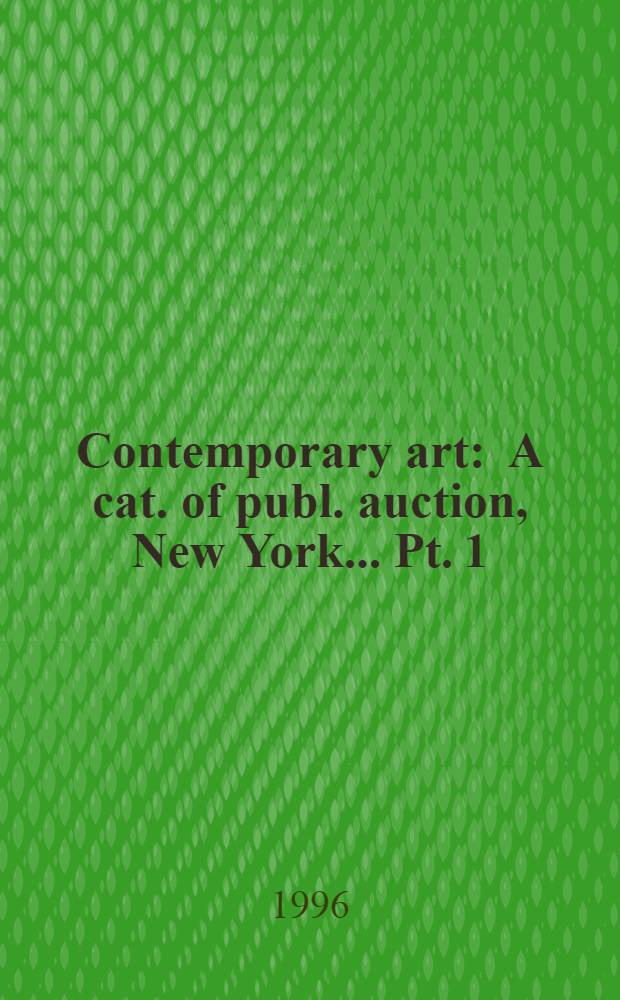 Contemporary art : [A cat. of publ. auction, New York]... Pt. 1 : ... May 8, 1996
