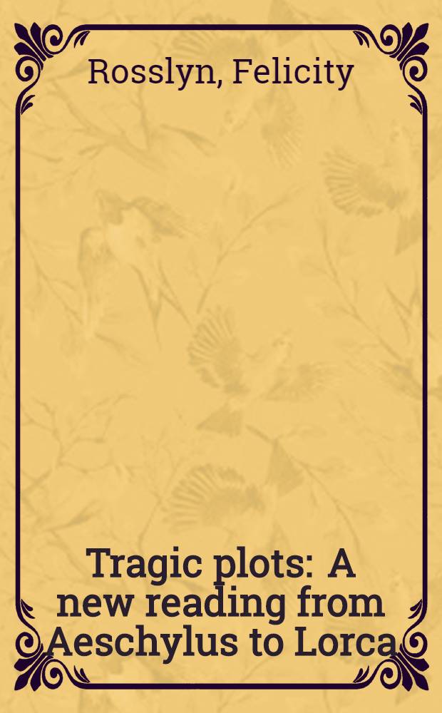Tragic plots : A new reading from Aeschylus to Lorca = Трагический сюжет
