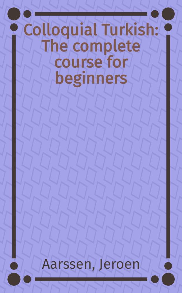 Colloquial Turkish : The complete course for beginners = Разговорный турецкий язык