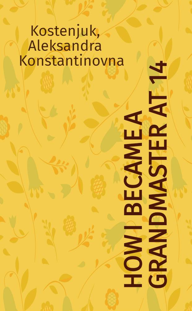 How I became a grandmaster at 14 = Как я стала гроссмейстером в 14 лет