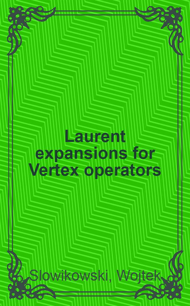 Laurent expansions for Vertex operators