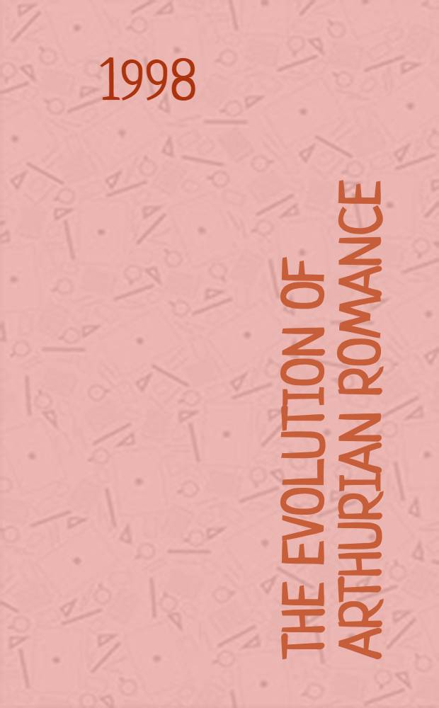 The evolution of Arthurian romance : The verse tradition from Chrétien to Froissart = Эволюция романов о короле Артуре
