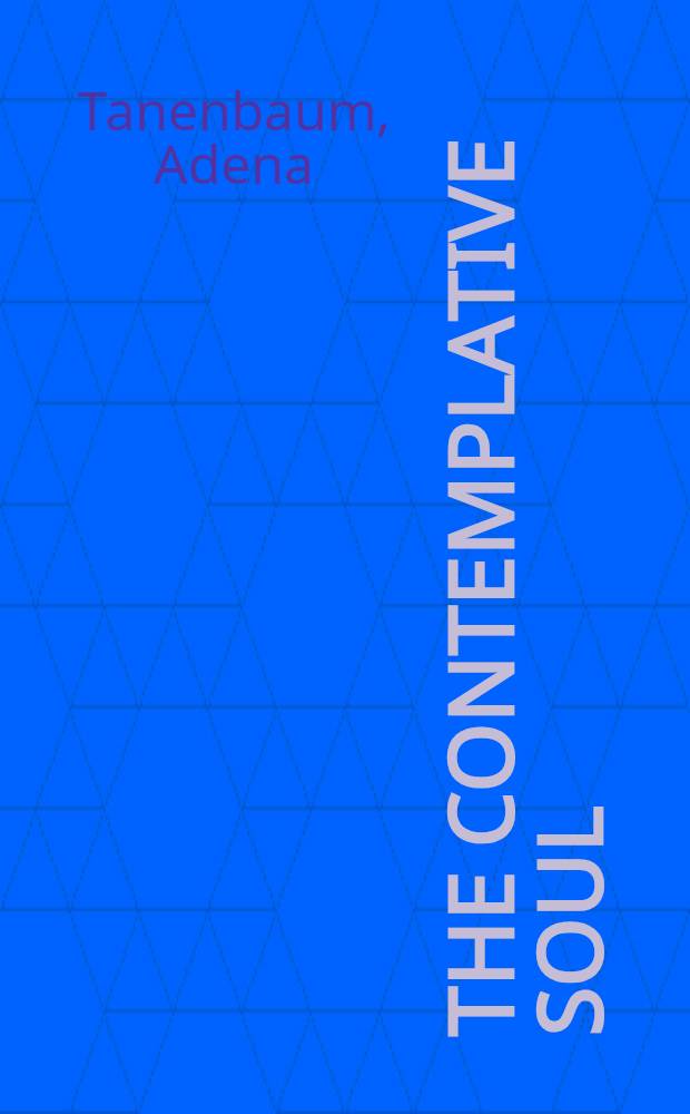 The contemplative soul : Hebrew poetry a. philos. theory in medieval Spain = Cозерцательный дух:еврейская поэзия и философская теория в средневековой Испании
