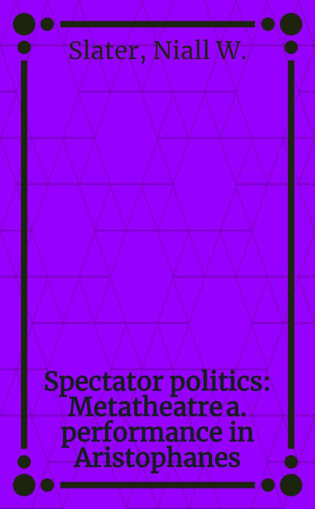 Spectator politics : Metatheatre a. performance in Aristophanes = Зритель политики