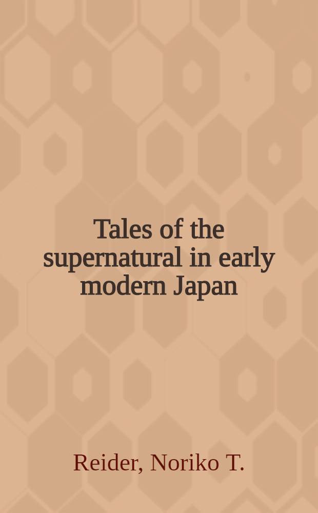 Tales of the supernatural in early modern Japan : Kaidan, Akinari, Ugetsu monogatari = Рассказы о сверхестественном в ранней японской модернистской прозе:Акинари и его произведение "Угецу моногатари"("Луна в тумане")