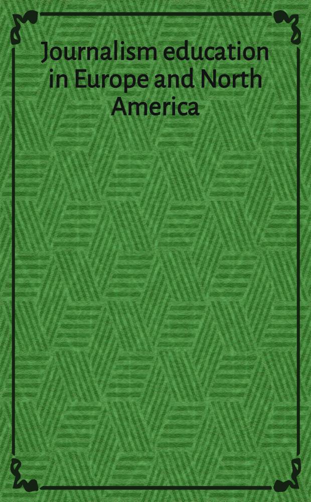 Journalism education in Europe and North America : An intern. comparison = Журналистское образование в Европе и Северной Америке: межнациональное сопоставление