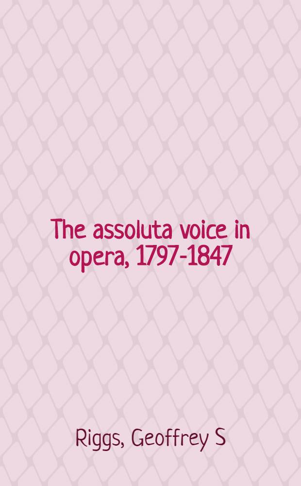 The assoluta voice in opera, 1797-1847 = Солирующий голос в опере