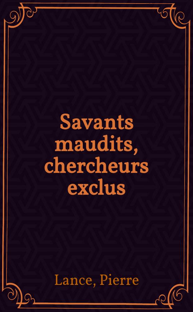 Savants maudits, chercheurs exclus = Проклятые ученые,исключенные исследователи