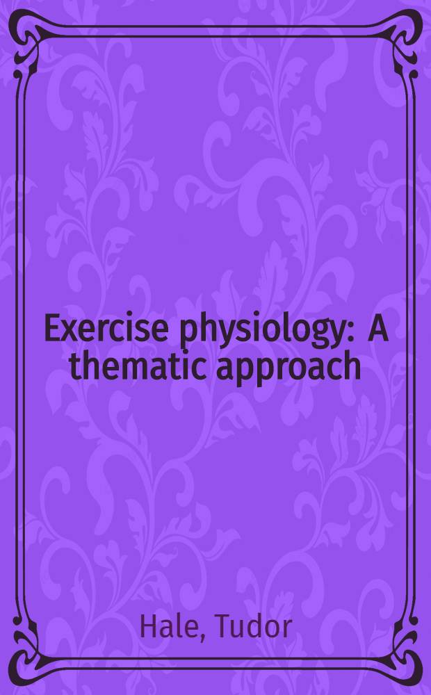 Exercise physiology : A thematic approach = Физиологические упражнения