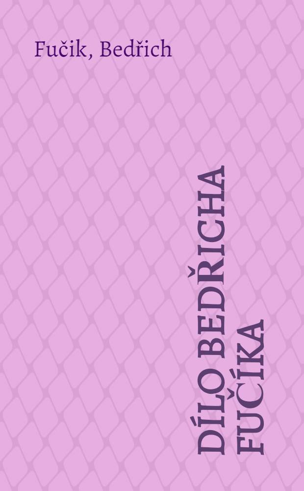 D&iacute;lo Bedřicha Fuč&iacute;ka = Произведения Бедржиха Фучика