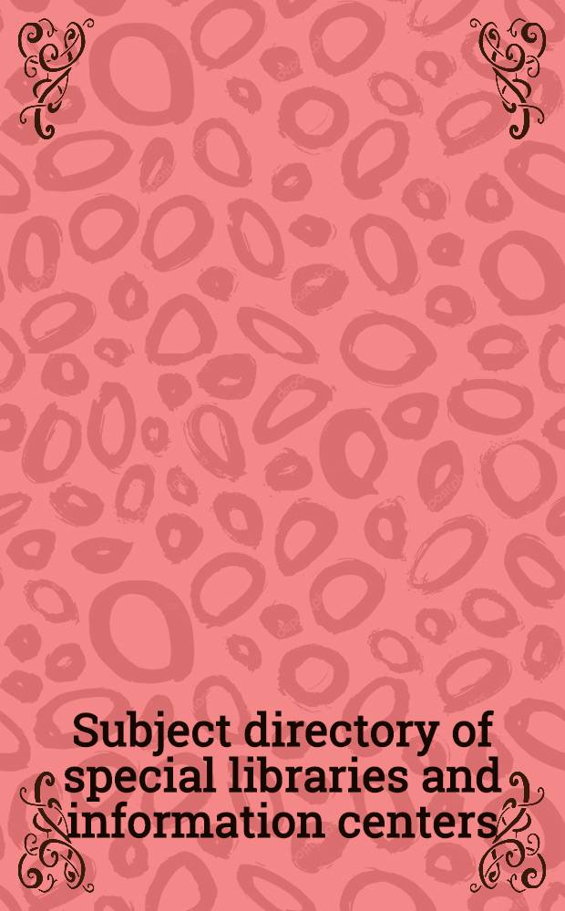 Subject directory of special libraries and information centers : A subject classified ed. of material taken from "Directory of spec. libr. a. inform. centers", 28th ed., covering several thousand spec. libr., research libr., inform. centers, arch., a. data centers maintained by gov. agencies, business, industry, newspapers, educational institutions, nonprofit organizations, a. soc = Тематический справочник специальных библиотек и информационных центров