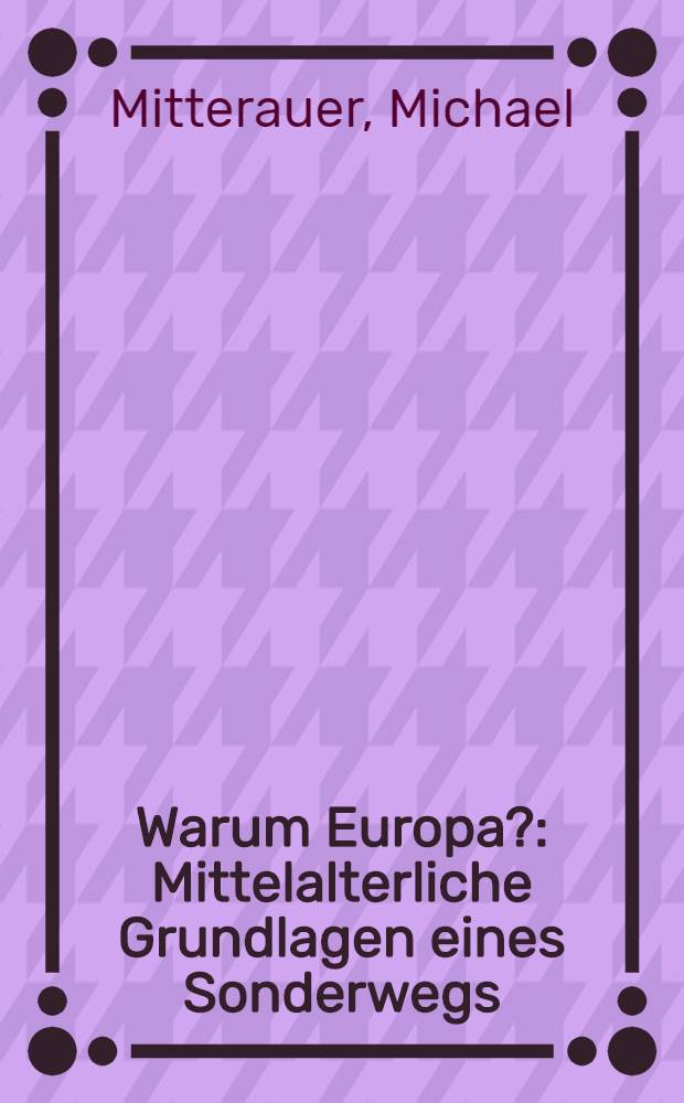 Warum Europa? : Mittelalterliche Grundlagen eines Sonderwegs = Почему Европа? Средневековые предпосылки особого пути